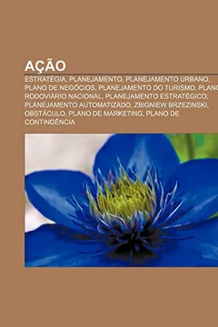 Livro Acao: Estrategia, Planejamento, Planejamento Urbano, Plano de Negocios, Planejamento Do Turismo, Plano Rodoviario Nacional - Resumo, Resenha, PDF, etc.