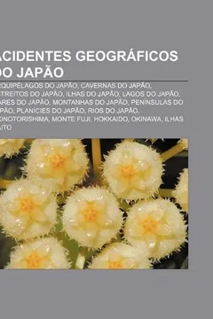 Livro Acidentes Geograficos Do Japao: Arquipelagos Do Japao, Cavernas Do Japao, Estreitos Do Japao, Ilhas Do Japao, Lagos Do Japao, Mares Do Japao - Resumo, Resenha, PDF, etc.