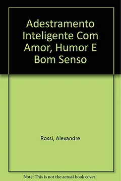 Livro Adestramento Inteligente - Com Amor, Humor E Bom Senso - Resumo, Resenha, PDF, etc.