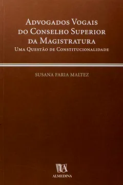 Livro Advogados Vogais Do Conselho Superior Da Magistratura Uma Questao De Constitucionalidade - Resumo, Resenha, PDF, etc.