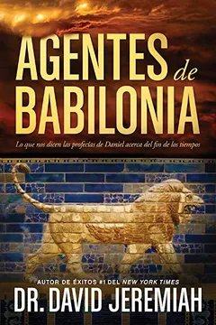 Livro Agentes de Babilonia: Lo Que Nos Dicen Las Profecias de Daniel Acerca del Fin de Los Tiempos - Resumo, Resenha, PDF, etc.