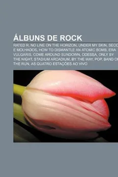 Livro Albuns de Rock: Rated R, No Line on the Horizon, Under My Skin, Secos E Molhados, How to Dismantle an Atomic Bomb, Era Vulgaris - Resumo, Resenha, PDF, etc.