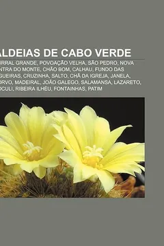 Livro Aldeias de Cabo Verde: Curral Grande, Povoacao Velha, Sao Pedro, Nova Sintra Do Monte, Chao Bom, Calhau, Fundo Das Figueiras, Cruzinha, Salto - Resumo, Resenha, PDF, etc.