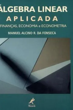 Livro Álgebra Linear Aplicada a Finanças, Economia e Econometria - Resumo, Resenha, PDF, etc.