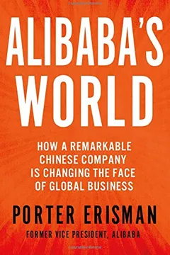 Livro Alibaba's World: How a Remarkable Chinese Company Is Changing the Face of Global Business - Resumo, Resenha, PDF, etc.