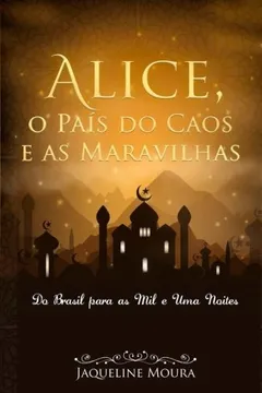 Livro Alice, O Pais Do Caos E as Maravilhas: Do Brasil Para as Mil E Uma Noites. - Resumo, Resenha, PDF, etc.