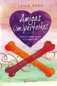 Livro Amigas Im Perfeitas. Juntas No Amor, na Dor e no Rock'n'Roll - Resumo, Resenha, PDF, etc.