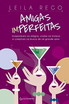 Livro Amigas Imperfeitas. Inseparáveis na Alegria Unidas na Tristeza e Cumplices na Busca de Um Grande Amor - Resumo, Resenha, PDF, etc.