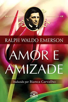 Livro Amor E Amizade: Ensaios de Ralph Waldo Emerson - Resumo, Resenha, PDF, etc.