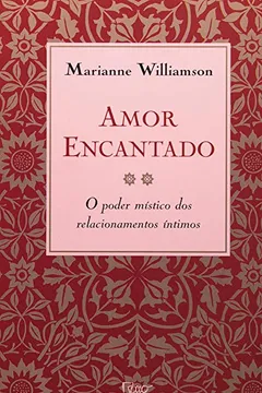 Livro Amor Encantado - O Poder Mistico Dos Relacionamentos Intimos - Resumo, Resenha, PDF, etc.