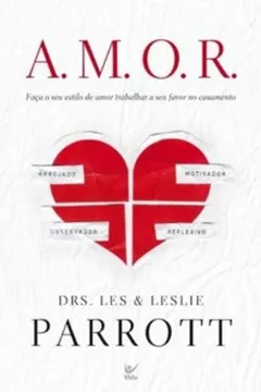 Livro A.M.O.R.. Faca O Seu Estilo De Amor Trabalhar A Seu Favor No Casamento - Resumo, Resenha, PDF, etc.