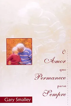 Livro Amor Que Permanece Para Sempre, O - Resumo, Resenha, PDF, etc.