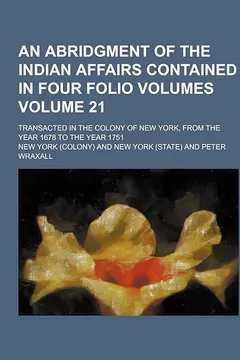 Livro An  Abridgment of the Indian Affairs Contained in Four Folio Volumes; Transacted in the Colony of New York, from the Year 1678 to the Year 1751 Volume - Resumo, Resenha, PDF, etc.