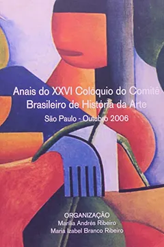 Livro Anais Do XXVI. Colóquio Do Comitê Brasileira De História Da Arte - Resumo, Resenha, PDF, etc.