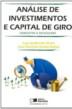 Livro Análise de Investimentos e Capital de Giro. Conceitos e Aplicações - Resumo, Resenha, PDF, etc.