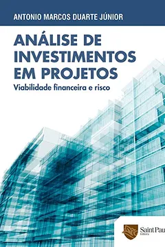 Livro Análise de Investimentos em Projetos. Viabilidade Financeira e Risco - Resumo, Resenha, PDF, etc.
