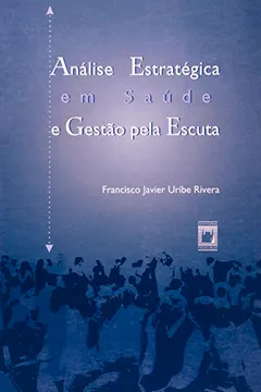 Livro Analise Estrategica Em Saude E Gestao Pela Escuta - Resumo, Resenha, PDF, etc.