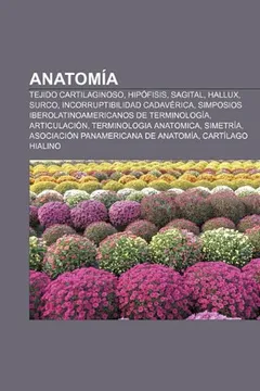 Livro Anatomia: Tejido Cartilaginoso, Hipofisis, Sagital, Hallux, Surco, Incorruptibilidad Cadaverica - Resumo, Resenha, PDF, etc.
