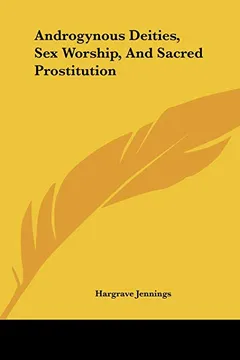 Livro Androgynous Deities, Sex Worship, and Sacred Prostitution - Resumo, Resenha, PDF, etc.