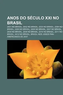Livro Anos Do Seculo XXI No Brasil: 2001 No Brasil, 2002 No Brasil, 2003 No Brasil, 2004 No Brasil, 2005 No Brasil, 2006 No Brasil, 2007 No Brasil - Resumo, Resenha, PDF, etc.