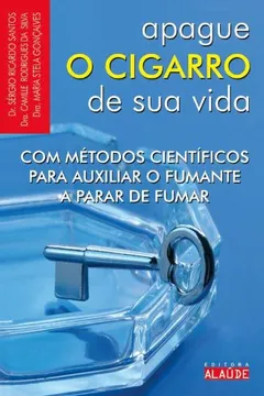 Livro Apague O Cigarro De Sua Vida. Com Metodos Cientificos Para Auxiliar O Fumante A Parar De Fumar - Resumo, Resenha, PDF, etc.