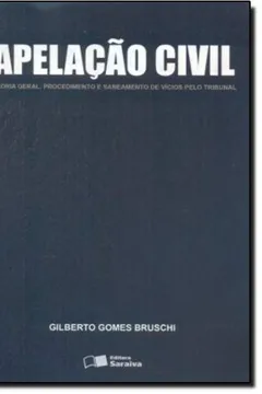 Livro Apelacao Civil - Teoria Geral, Procedimento E Saneamento De Vicios Pel - Resumo, Resenha, PDF, etc.