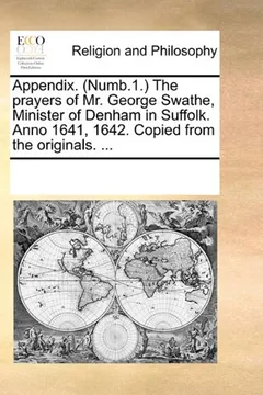 Livro Appendix. (Numb.1. the Prayers of Mr. George Swathe, Minister of Denham in Suffolk. Anno 1641, 1642. Copied from the Originals. ... - Resumo, Resenha, PDF, etc.