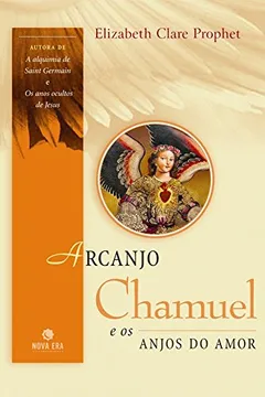 Livro Arcanjo Chamuel e os Anjos do Amor - Resumo, Resenha, PDF, etc.