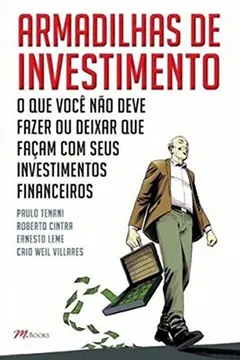 Livro Armadilhas de Investimento. O que Você não Deve Fazer, ou Deixar que Façam, com Seus Investimentos Financeiros - Resumo, Resenha, PDF, etc.