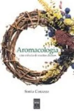 Livro Aromacologia. Uma Ciencia De Muitos Cheiros - Resumo, Resenha, PDF, etc.