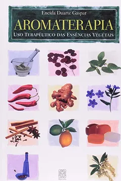 Livro Aromaterapia. Uso Terapeutico Das Essencias Vegetais - Resumo, Resenha, PDF, etc.