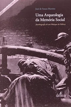 Livro Arqueologia Da Memória Social, Uma. Autobiografia De Um Moleque De Fábrica - Resumo, Resenha, PDF, etc.