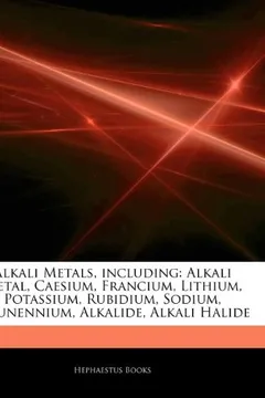 Livro Articles on Alkali Metals, Including: Alkali Metal, Caesium, Francium, Lithium, Potassium, Rubidium, Sodium, Ununennium, Alkalide, Alkali Halide - Resumo, Resenha, PDF, etc.