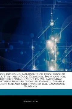 Livro Articles on Ducks, Including: Labrador Duck, Duck, Freckled Duck, Stiff-Tailed Duck, Oxyurinae, Smew, Anatinae, Northern Pintail, Eaton's Pintail, T - Resumo, Resenha, PDF, etc.