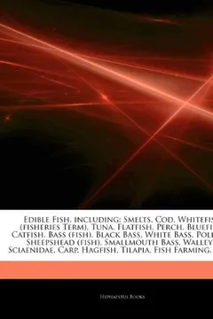 Livro Articles on Edible Fish, Including: Smelts, Cod, Whitefish (Fisheries Term), Tuna, Flatfish, Perch, Bluefish, Catfish, Bass (Fish), Black Bass, White - Resumo, Resenha, PDF, etc.