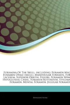 Livro Articles on Foramina of the Skull, Including: Foramen Magnum, Foramen Ovale (Skull), Mandibular Foramen, Foramen Lacerum, Superior Orbital Fissure, Fo - Resumo, Resenha, PDF, etc.