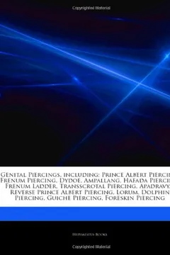 Livro Articles on Genital Piercings, Including: Prince Albert Piercing, Frenum Piercing, Dydoe, Ampallang, Hafada Piercing, Frenum Ladder, Transscrotal Pier - Resumo, Resenha, PDF, etc.
