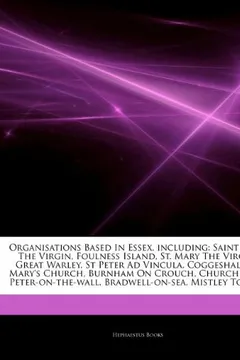 Livro Articles on Organisations Based in Essex, Including: Saint Mary the Virgin, Foulness Island, St. Mary the Virgin, Great Warley, St Peter Ad Vincula, C - Resumo, Resenha, PDF, etc.