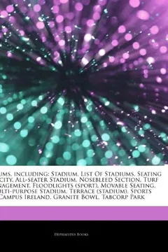 Livro Articles on Stadiums, Including: Stadium, List of Stadiums, Seating Capacity, All-Seater Stadium, Nosebleed Section, Turf Management, Floodlights (Spo - Resumo, Resenha, PDF, etc.