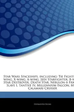 Livro Articles on Star Wars Spaceships, Including: Tie Fighter, Y-Wing, X-Wing, A-Wing, Jedi Starfighter, B-Wing, Star Destroyer, Death Star, Nebulon-B Frig - Resumo, Resenha, PDF, etc.