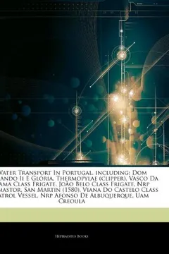 Livro Articles on Water Transport in Portugal, Including: Dom Fernando II E Gl RIA, Thermopylae (Clipper), Vasco Da Gama Class Frigate, Jo O Belo Class Frig - Resumo, Resenha, PDF, etc.
