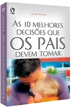 Livro As 10 Melhores Decisões que os Pais Devem Tomar - Resumo, Resenha, PDF, etc.