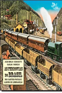 Livro As Ferrovias do Brasil. Nos Cartões Postais e Álbuns de Lembranças - Resumo, Resenha, PDF, etc.
