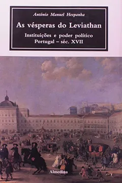 Livro As Vésperas do Leviathan. Instituições e Poder Político em Portugal. Século XVII - Resumo, Resenha, PDF, etc.