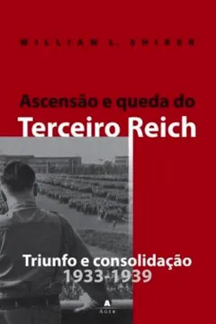 Livro Ascensão E Queda Do 3º Reich - Volume 1. Triunfo E Consolidação. 1933 - 1939 - Resumo, Resenha, PDF, etc.