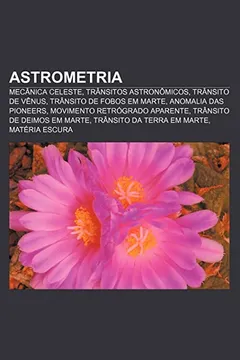Livro Astrometria: Mecanica Celeste, Transitos Astronomicos, Transito de Venus, Transito de Fobos Em Marte, Anomalia Das Pioneers - Resumo, Resenha, PDF, etc.