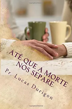 Livro Ate Que a Morte Nos Separe: Curso Para Noivos E Casais - Resumo, Resenha, PDF, etc.
