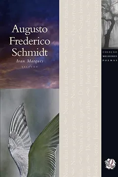 Livro Augusto Frederico Schmidt - Coleção Melhores Poemas - Resumo, Resenha, PDF, etc.
