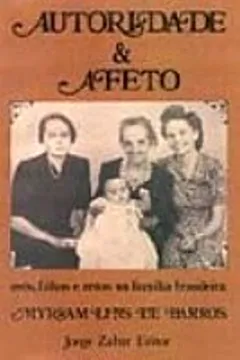 Livro Autoridade e Afeto. Avos, Filhos e Netos na Cultura Brasileira - Resumo, Resenha, PDF, etc.