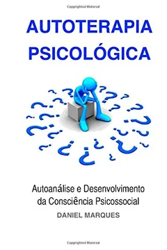 Livro Autoterapia Psicologica: Autoanalise E Desenvolvimento Da Consciencia Psicossocial - Resumo, Resenha, PDF, etc.